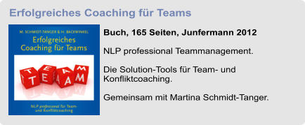Erfolgreiches Coaching für Teams  Buch, 165 Seiten, Junfermann 2012  NLP professional Teammanagement. Die Solution-Tools für Team- und Konfliktcoaching.  Gemeinsam mit Martina Schmidt-Tanger.